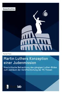 Martin Luthers Konzeption einer Judenmission. Eine kritische Betrachtung des gängigen Luther-Bildes zum Jubiläum der Veröffentlichung der 95 Thesen_cover