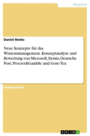 Neue Konzepte für das Wissensmanagement. Konzeptanalyse und Bewertung von Microsoft, Itemis, Deutsche Post, Procter&Gamble und Gore-Tex