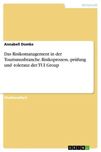 Das Risikomanagement in der Tourismusbranche. Risikoprozess, -prüfung und -toleranz der TUI Group_cover