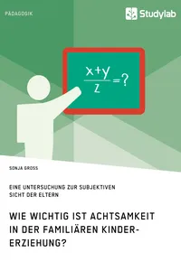Wie wichtig ist Achtsamkeit in der familiären Kindererziehung? Eine Untersuchung zur subjektiven Sicht der Eltern_cover