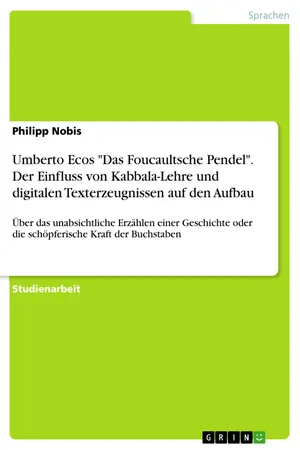 Umberto Ecos "Das Foucaultsche Pendel". Der Einfluss von Kabbala-Lehre und digitalen Texterzeugnissen auf den Aufbau