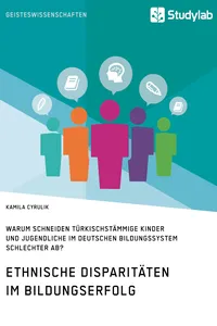 Ethnische Disparitäten im Bildungserfolg. Warum schneiden türkischstämmige Kinder und Jugendliche im deutschen Bildungssystem schlechter ab?_cover