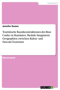 Touristische Raumkonstruktionen des Bran Castles in Rumänien. Mediale Imaginierte Geographien zwischen Kultur- und Dracula-Tourismus_cover
