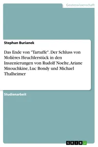 Das Ende von "Tartuffe". Der Schluss von Molières Heuchlerstück in den Inszenierungen von Rudolf Noelte, Ariane Mnouchkine, Luc Bondy und Michael Thalheimer_cover