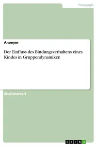 Der Einfluss des Bindungsverhaltens eines Kindes in Gruppendynamiken_cover