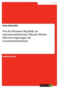 Von der Weimarer Republik zur nationalsozialistischen Diktatur. Welche Faktoren begünstigen die Systemtransformation?_cover