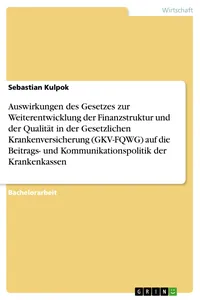 Auswirkungen des Gesetzes zur Weiterentwicklung der Finanzstruktur und der Qualität in der Gesetzlichen Krankenversicherung auf die Beitrags- und Kommunikationspolitik der Krankenkassen_cover