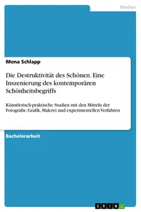 Die Destruktivität des Schönen. Eine Inszenierung des kontemporären Schönheitsbegriffs_cover