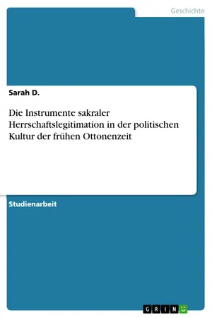 Die Instrumente sakraler Herrschaftslegitimation in der politischen Kultur der frühen Ottonenzeit