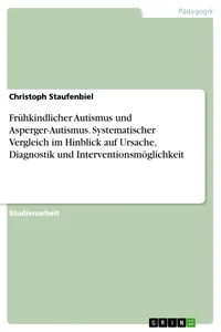 Frühkindlicher Autismus und Asperger-Autismus. Systematischer Vergleich im Hinblick auf Ursache, Diagnostik und Interventionsmöglichkeit_cover