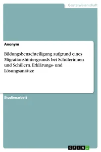 Bildungsbenachteiligung aufgrund eines Migrationshintergrunds bei Schülerinnen und Schülern. Erklärungs- und Lösungsansätze_cover