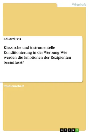 Klassische und instrumentelle Konditionierung in der Werbung. Wie werden die Emotionen der Rezipienten beeinflusst?