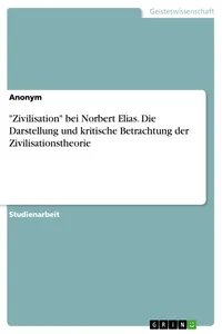 "Zivilisation" bei Norbert Elias. Die Darstellung und kritische Betrachtung der Zivilisationstheorie_cover