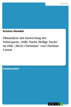 Filmanalyse mit Auswertung der Subsequenz "Stille Nacht, Heilige Nacht" im Film "Merry Christmas" von Christian Carion