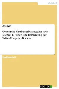 Generische Wettbewerbsstrategien nach Michael E. Porter. Eine Betrachtung der Tablet-Computer-Branche_cover
