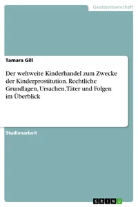 Der weltweite Kinderhandel zum Zwecke der Kinderprostitution. Rechtliche Grundlagen, Ursachen, Täter und Folgen im Überblick_cover