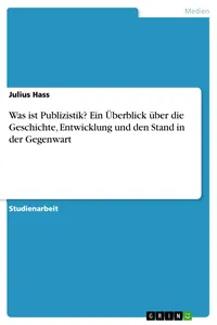 Was ist Publizistik? Ein Überblick über die Geschichte, Entwicklung und den Stand in der Gegenwart_cover