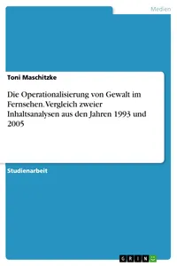 Die Operationalisierung von Gewalt im Fernsehen. Vergleich zweier Inhaltsanalysen aus den Jahren 1993 und 2005_cover