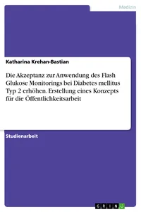 Die Akzeptanz zur Anwendung des Flash Glukose Monitorings bei Diabetes mellitus Typ 2 erhöhen. Erstellung eines Konzepts für die Öffentlichkeitsarbeit_cover