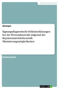 Eignungsdiagnostische Fehleinschätzungen bei der Personalauswahl aufgrund der Repräsentativitätsheuristik. Minimierungsmöglichkeiten_cover