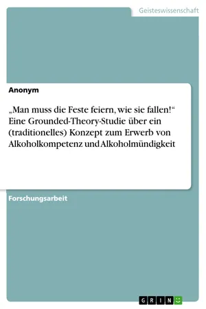 "Man muss die Feste feiern, wie sie fallen!" Eine Grounded-Theory-Studie über ein (traditionelles) Konzept zum Erwerb von Alkoholkompetenz und Alkoholmündigkeit