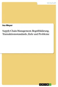 Supply-Chain-Management. Begriffsklärung, Transaktionsstandards, Ziele und Probleme_cover