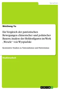 Ein Vergleich der patriotischen Bewegungen chinesischer und polnischer Bauern. Analyse der Heldenfiguren im Werk "Wesele" von Wyspia?ski_cover