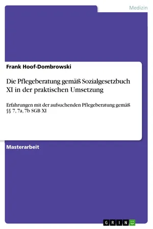 Die Pflegeberatung gemäß Sozialgesetzbuch XI in der praktischen Umsetzung