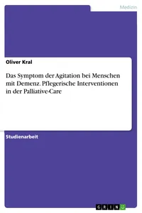 Das Symptom der Agitation bei Menschen mit Demenz. Pflegerische Interventionen in der Palliative-Care_cover