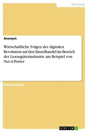 Wirtschaftliche Folgen der digitalen Revolution auf den Einzelhandel im Bereich der Luxusgüterindustrie am Beispiel von Net-A-Porter