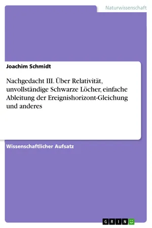 Nachgedacht III. Über Relativität, unvollständige Schwarze Löcher, einfache Ableitung der Ereignishorizont-Gleichung und anderes