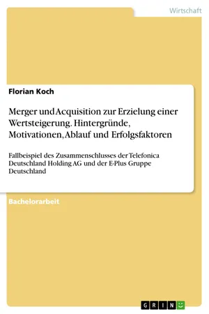 Merger und Acquisition zur Erzielung einer Wertsteigerung. Hintergründe, Motivationen, Ablauf und Erfolgsfaktoren