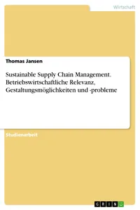 Sustainable Supply Chain Management. Betriebswirtschaftliche Relevanz, Gestaltungsmöglichkeiten und -probleme_cover
