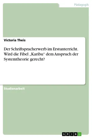 Der Schriftspracherwerb im Erstunterricht. Wird die Fibel "Karibu" dem Anspruch der Systemtheorie gerecht?