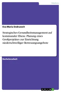Strategisches Gesundheitsmanagement auf kommunaler Ebene. Planung eines Großprojektes zur Einrichtung niederschwelliger Betreuungsangebote_cover