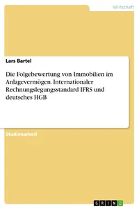 Die Folgebewertung von Immobilien im Anlagevermögen. Internationaler Rechnungslegungsstandard IFRS und deutsches HGB_cover