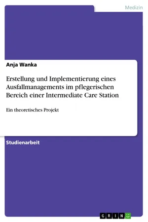 Erstellung und Implementierung eines Ausfallmanagements im pflegerischen Bereich einer Intermediate Care Station