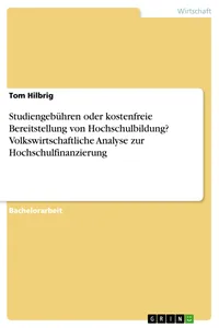 Studiengebühren oder kostenfreie Bereitstellung von Hochschulbildung? Volkswirtschaftliche Analyse zur Hochschulfinanzierung_cover