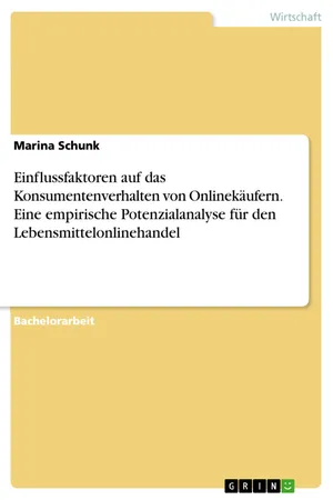 Einflussfaktoren auf das Konsumentenverhalten von Onlinekäufern. Eine empirische Potenzialanalyse für den Lebensmittelonlinehandel