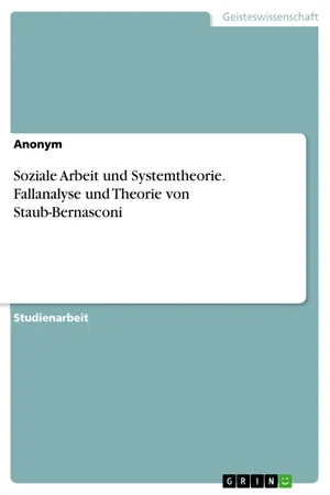 Soziale Arbeit und Systemtheorie. Fallanalyse und Theorie von Staub-Bernasconi