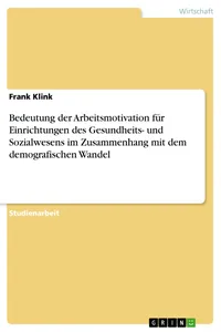 Bedeutung der Arbeitsmotivation für Einrichtungen des Gesundheits- und Sozialwesens im Zusammenhang mit dem demografischen Wandel_cover