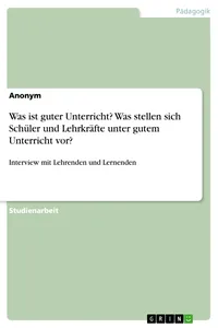 Was ist guter Unterricht? Was stellen sich Schüler und Lehrkräfte unter gutem Unterricht vor?_cover