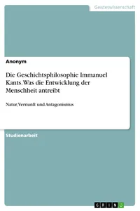 Die Geschichtsphilosophie Immanuel Kants. Was die Entwicklung der Menschheit antreibt_cover