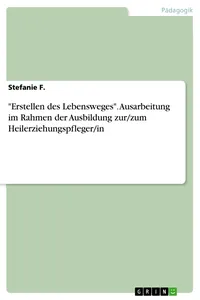 "Erstellen des Lebensweges". Ausarbeitung im Rahmen der Ausbildung zur/zum Heilerziehungspfleger/in_cover
