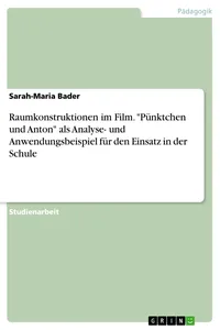 Raumkonstruktionen im Film. "Pünktchen und Anton" als Analyse- und Anwendungsbeispiel für den Einsatz in der Schule_cover