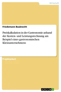 Preiskalkulation in der Gastronomie anhand der Kosten- und Leistungsrechnung am Beispiel eines gastronomischen Kleinunternehmens_cover