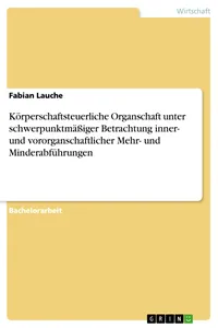 Körperschaftsteuerliche Organschaft unter schwerpunktmäßiger Betrachtung inner- und vororganschaftlicher Mehr- und Minderabführungen_cover