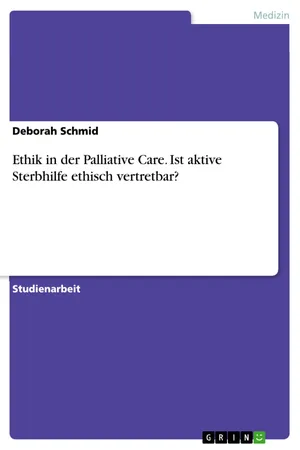 Ethik in der Palliative Care. Ist aktive Sterbhilfe ethisch vertretbar?