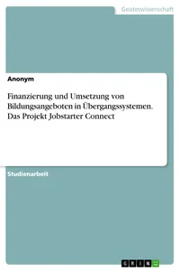 Finanzierung und Umsetzung von Bildungsangeboten in Übergangssystemen. Das Projekt Jobstarter Connect_cover