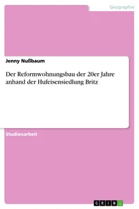 Der Reformwohnungsbau der 20er Jahre anhand der Hufeisensiedlung Britz_cover